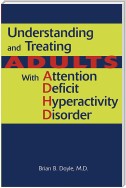 Understanding and Treating Adults With Attention Deficit Hyperactivity Disorder