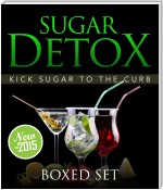 Sugar Detox: KICK Sugar To The Curb (Boxed Set)