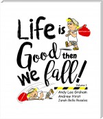 Life is Good ... Then we Fall!