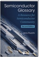 Semiconductor Glossary: A Resource For Semiconductor Community (Second Edition)