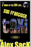 San Francisco TAXI: A 1st Week In The ZEN Life... (Book 1)