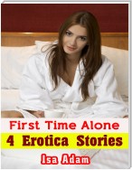 First Time Alone: 4 Erotica Stories