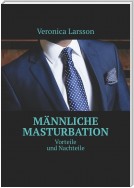 Männliche Masturbation. Vorteile und Nachteile
