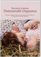 Tintenstrahl-Orgasmus. Die ganze Wahrheit über den Jet-Orgasmus bei Mädchen. Persönliche weibliche Erfahrung