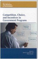 Competition, Choice, and Incentives in Government Programs