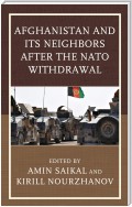 Afghanistan and Its Neighbors after the NATO Withdrawal