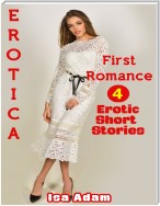 Erotica: First Romance: 4 Erotic Short Stories