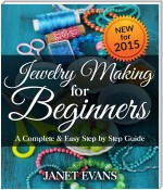 Jewelry Making For Beginners: A Complete & Easy Step by Step Guide