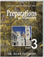 Preparations for Ministry: The Age of Apostolic Apostleship Series, Part 3