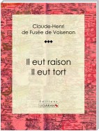 Il eut raison, Il eut tort