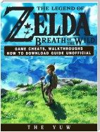 The Legend of Zelda Breath of the Wild Game Cheats, Walkthroughs How to Download Guide Unofficial