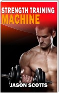 Strength Training Machine:How To Stay Motivated At Strength Training With & Without A Strength Training Machine