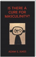Is There A Cure For Masculinity