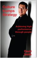 Culture Trumps Strategy - Achieving High Performance Through People