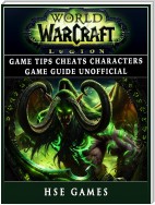 World of Warcraft Legion Game Tips Cheats Characters Game Guide Unofficial