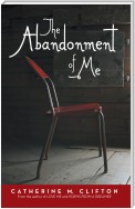 The Abandonment of Me