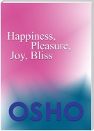 Happiness, Pleasure, Joy, Bliss
