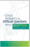 Great Answers to Difficult Questions about Adoption