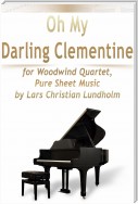 Oh My Darling Clementine for Woodwind Quartet, Pure Sheet Music by Lars Christian Lundholm