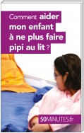 Comment aider mon enfant à ne plus faire pipi au lit ?