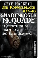 Gnadenloser McQuade - Zwölf Abenteuer in einem Band (Der Kopfgeldjäger - Western-Serie von Pete Hackett)