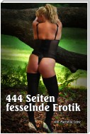 444 Seiten fesselnde Erotik