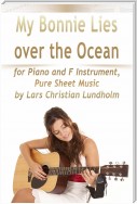 My Bonnie Lies Over the Ocean for Piano and F Instrument, Pure Sheet Music by Lars Christian Lundholm
