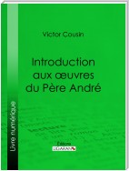 Introduction aux œuvres du Père André