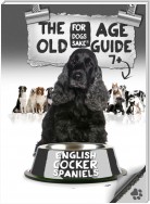 The English Cocker Spaniel Old Age Care Guide 7+