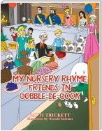 My Nursery Rhyme Friends in Gobble-De-Gook