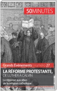 La Réforme protestante, de Luther à Calvin