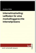 Internetmarketing: Leitfaden für eine marketinggerechte Internetpräsenz