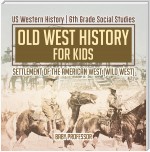 Old West History for Kids - Settlement of the American West (Wild West) | US Western History | 6th Grade Social Studies