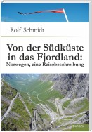 Von der Südküste in das Fjordland: Norwegen, eine Reisebeschreibung