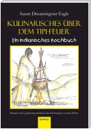 Kulinarisches über dem Tipi-Feuer - Indianisches Kochbuch