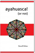 Ayahuasca! (or not)