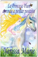 La Princesa Plum aprende a pensar positivo (cuentos infantiles, libros infantiles, libros para los niños, libros para niños, libros para bebes, libros de cuentos, libros de niños, libros infantiles)