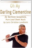 Oh My Darling Clementine for Baritone Saxophone, Pure Lead Sheet Music by Lars Christian Lundholm