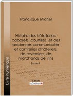 Histoire des hôtelleries, cabarets, courtilles, et des anciennes communautés et confréries d'hôteliers, de taverniers, de marchands de vins