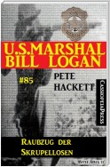 U.S. Marshal Bill Logan, Band 85: Raubzug der Skrupellosen