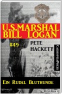 U.S. Marshal Bill Logan, Band 49: Ein Rudel Bluthunde