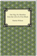 Our Nig; Or, Sketches from the Life of a Free Black