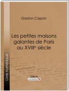 Les petites maisons galantes de Paris au XVIIIe siècle