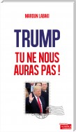 Trump, tu ne nous auras pas !