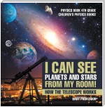 I Can See Planets and Stars from My Room! How The Telescope Works - Physics Book 4th Grade | Children's Physics Books