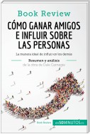 Cómo ganar amigos e influir sobre las personas de Dale Carnegie (Análisis de la obra)