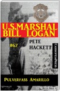 U.S. Marshal Bill Logan, Band 67: Pulverfass Amarillo