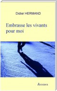 Embrasse les vivants pour moi