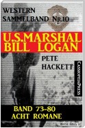 U.S. Marshal Bill Logan, Band 73-80: Acht Romane (U.S. Marshal Western Sammelband)