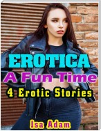 Erotica: A Fun Time: 4 Erotic Stories